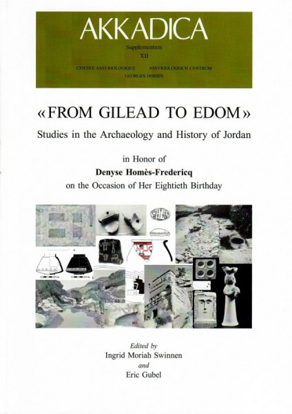 XII. I. Moriah Swinnen and E. Gubel (eds.), From Gilead to Edom. Studies in the Archaeology and History of Jordan, in Honor of Denyse Homès-Fredericq on the Occasion of Her Eightieth Birthday